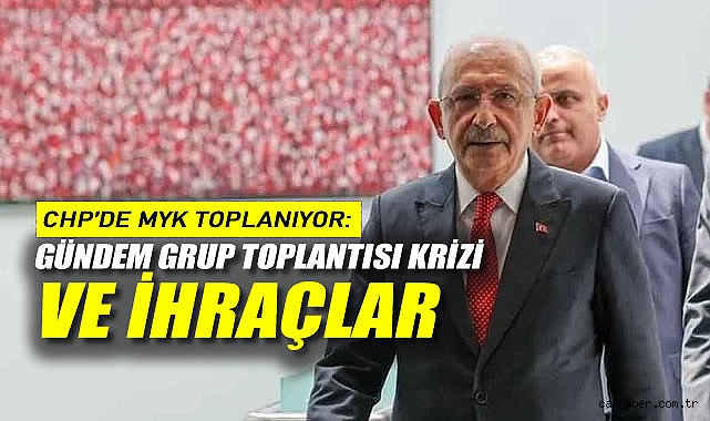 CHP'de MYK Toplanıyor: Gündem Grup Toplantısı Krizi ve İhraçlar