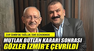 CHP İzmir'de Tağluk İsmi Gündemde