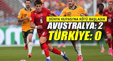 Dünya Kupası'na Kötü Başladık: Avustralya 2 - Türkiye 0