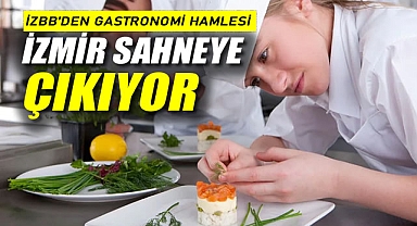 İZBB'den Gastronomi Hamlesi İzmir Sahneye Çıkıyor