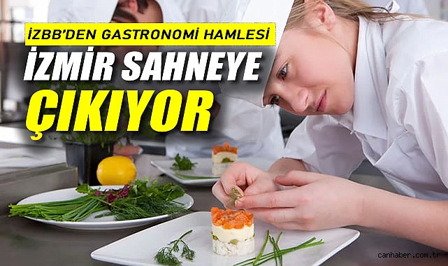 İZBB'den Gastronomi Hamlesi İzmir Sahneye Çıkıyor