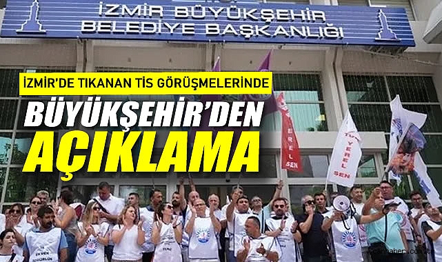 İzmir'de Tıkanan TİS Görüşmelerinde Büyükşehir'den Açıklama