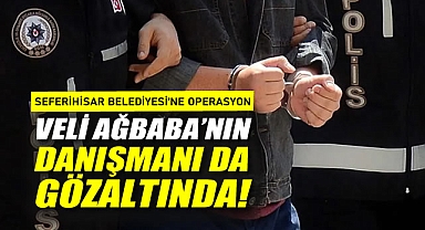 Seferihisar Belediyesi'ne Operasyon: Veli Ağbaba'nın Danışmanı da gözaltında!