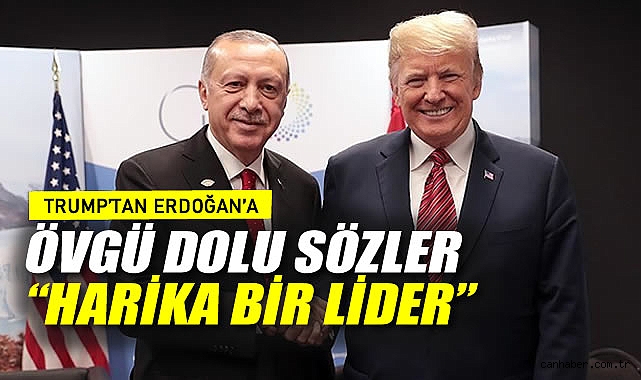 Trump’tan Erdoğan’a Övgü Dolu Sözler: Harika Bir Lider