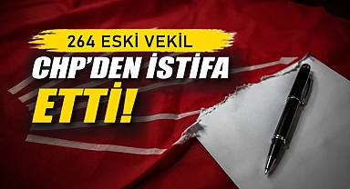264 Eski Milletvekili CHP'den İstifa Etti
