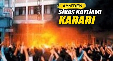 AYM'den Sivas Katliamı Kararı