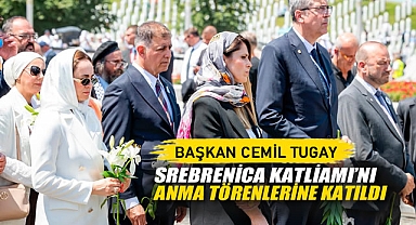 Başkan Cemil Tugay Srebrenica Katliamı’nı Anma Törenlerine Katıldı