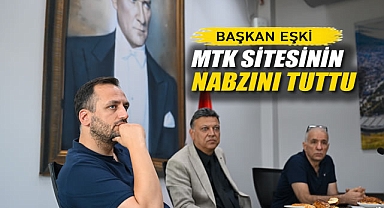 Başkan Eşki MTK Sitesinin Nabzını Tuttu