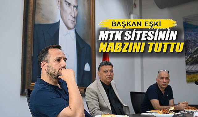 Başkan Eşki MTK Sitesinin Nabzını Tuttu