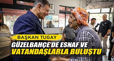 Başkan Tugay Güzelbahçe'de Esnaf ve Vatandaşlarla Buluştu