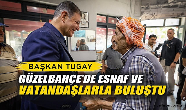 Başkan Tugay Güzelbahçe'de Esnaf ve Vatandaşlarla Buluştu