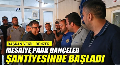 Başkan Vekili Benzer, mesaiye Park Bahçeler şantiyesinde başladı