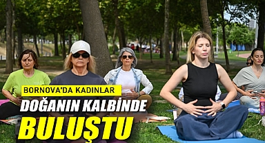 Bornova’da kadınlar doğanın kalbinde buluştu