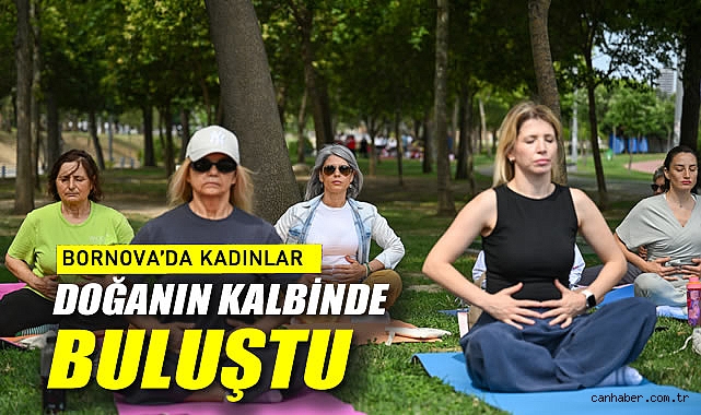 Bornova’da kadınlar doğanın kalbinde buluştu