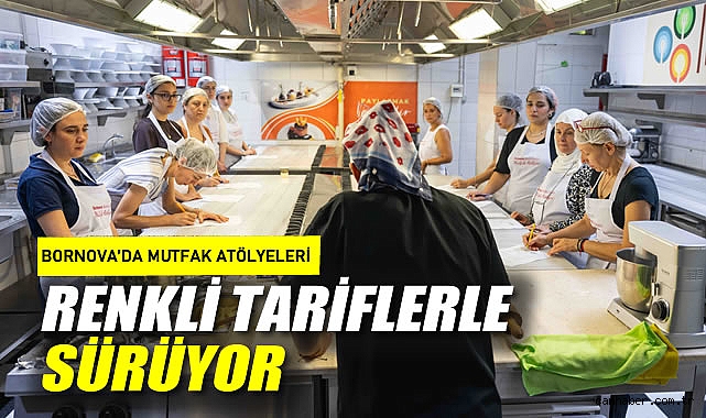 Bornova'da Mutfak Atölyeleri renkli tariflerle sürüyor