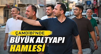 Çamdibi’nde Büyük Altyapı Hamlesi