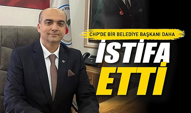 CHP'de Bir Belediye Başkanı Daha İstifa Etti