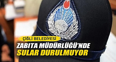 Çiğli Belediyesi Zabıta Müdürlüğü’nde Sular Durulmuyor