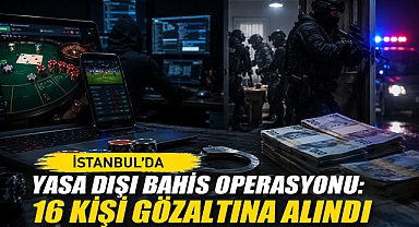 İstanbul'da Yasa Dışı Bahis Operasyonu: 16 Kişi Gözaltına Alındı