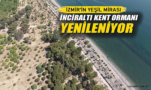 İzmir’in Yeşil Mirası İnciraltı Kent Ormanı Yenileniyor