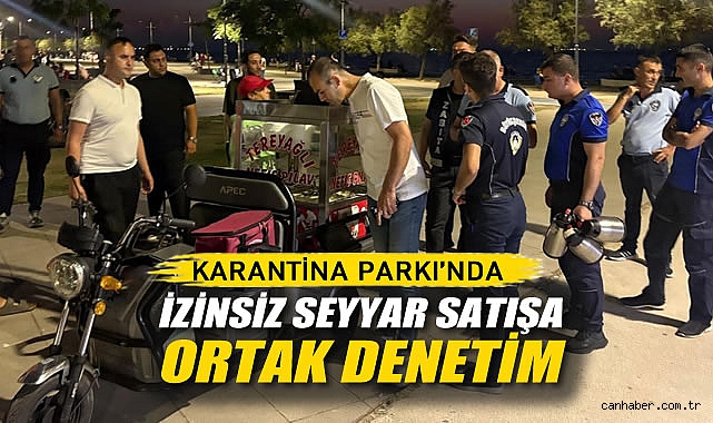 Karantina Parkı’nda İzinsiz Seyyar Satışa Ortak Denetim