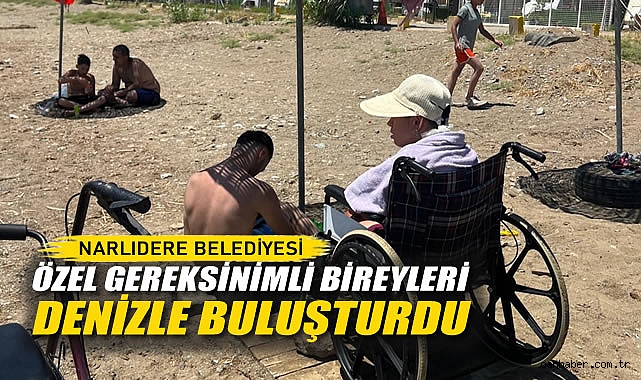 Narlıdere Belediyesi Özel Gereksinimli Bireyleri Denizle Buluşturdu