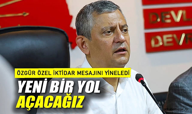 Özgür Özel iktidar mesajını yineledi: Yeni bir yol açacağız