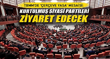 TBMM'de 'Çerçeve Yasa' Mesaisi: Kurtulmuş Siyasi Partileri Ziyaret Edecek