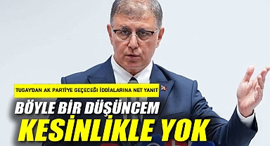 Tugay'dan AK Parti'ye geçeceği iddialarına net yanıt