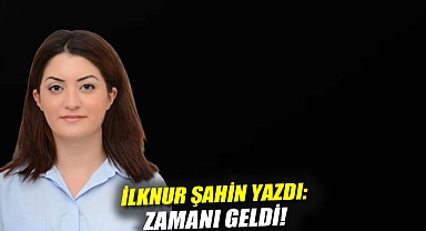 ZAMANI GELDİ!